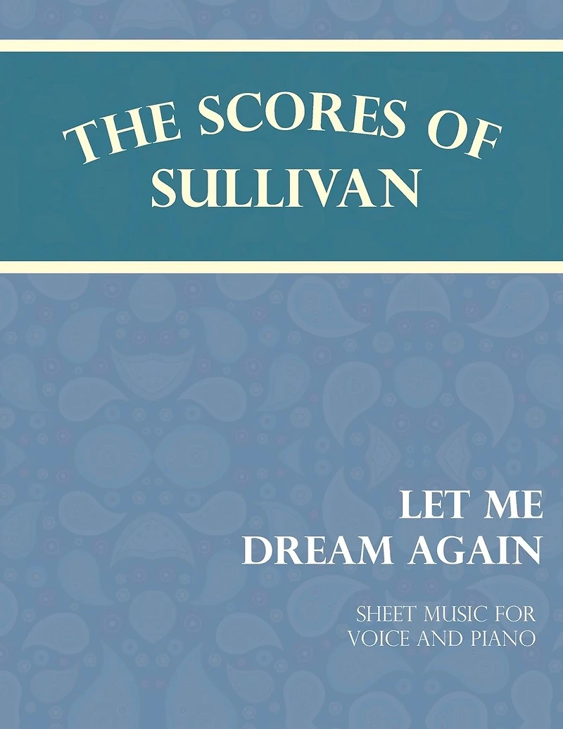 The Scores of Sullivan - Let Me Dream Again Sheet Music for Voice and Piano