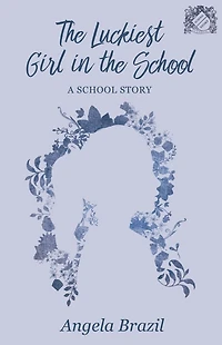 the Luckiest Girl School: A School Story
