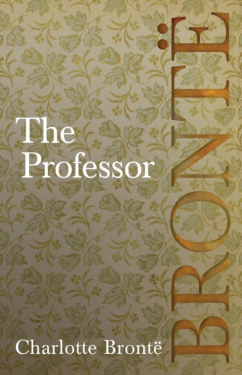 The Professor: Including Introductory Essays by G. K. Chesterton and Virginia Woolf