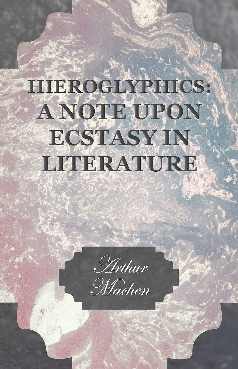 Hieroglyphics (Barnes & Noble Digital Library): A Note Upon Ecstasy Literature