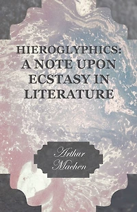 Hieroglyphics (Barnes & Noble Digital Library): A Note Upon Ecstasy Literature