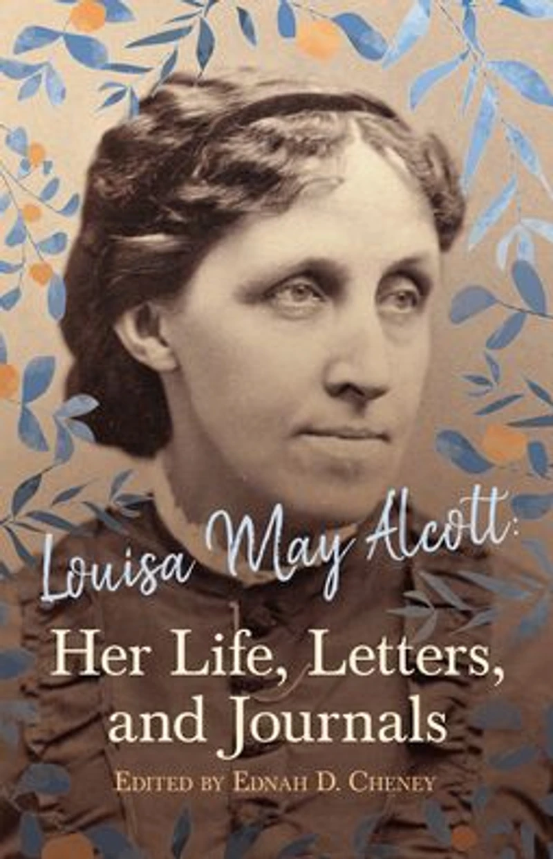 Louisa May Alcott : Her Life, Letters, and Journals
