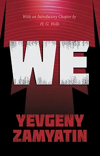 We: With The Introductory Chapter, Revolution and Famine Russia By H. G. Wells