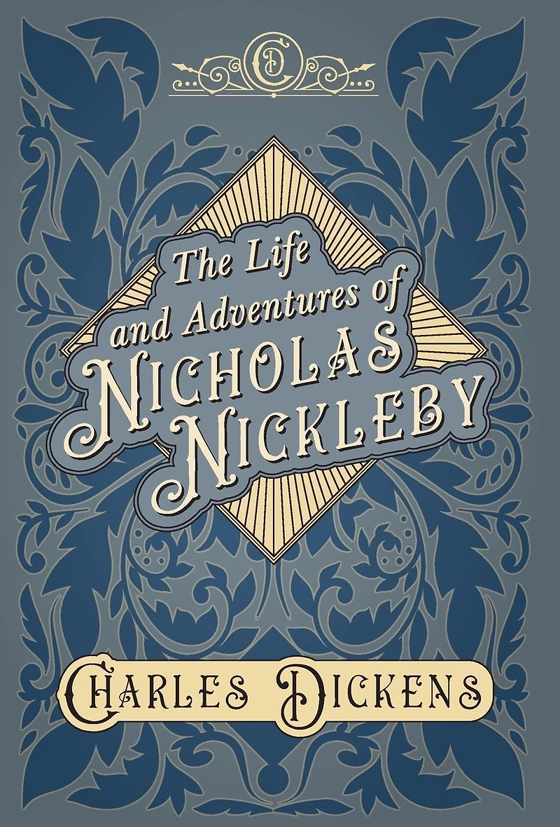 The Life and Adventures of Nicholas Nickleby: With Appreciations Criticisms By G. K. Chesterton