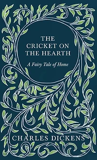 the Cricket on Hearth - A Fairy Tale of Home: With Appreciations and Criticisms By G. K. Chesterton