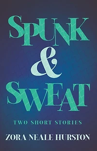 Spunk & Sweat - Two Short Stories: Including the Introductory Essay 'A Brief History of Harlem Renaissance'