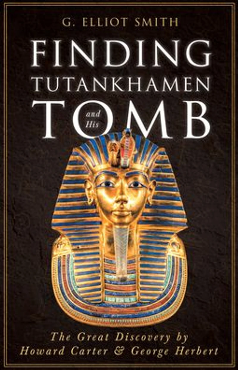 Finding Tutankhamen and His Tomb - The Great Discovery by Howard Carter & George Herbert