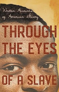 Through the Eyes of a Slave - Written Accounts American Slavery