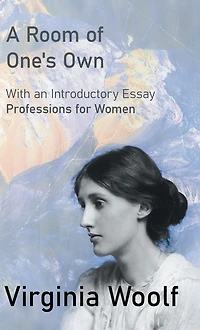 A Room of One's Own: With an Introductory Essay "Professions for Women"