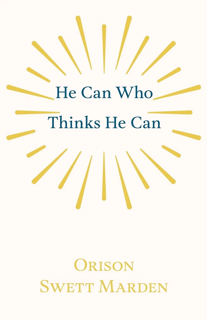He Can Who Thinks Can, and Other Papers on Success Life