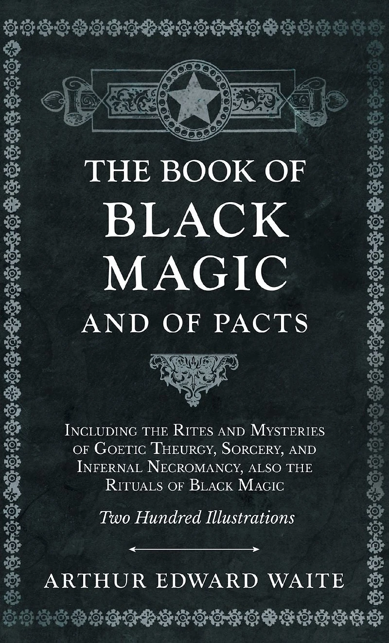 the Book of Black Magic and Pacts: Including Rites Mysteries Goetic Theurgy, Sorcery, Infernal Necromancy, also Rituals (The Ceremonial Magic)