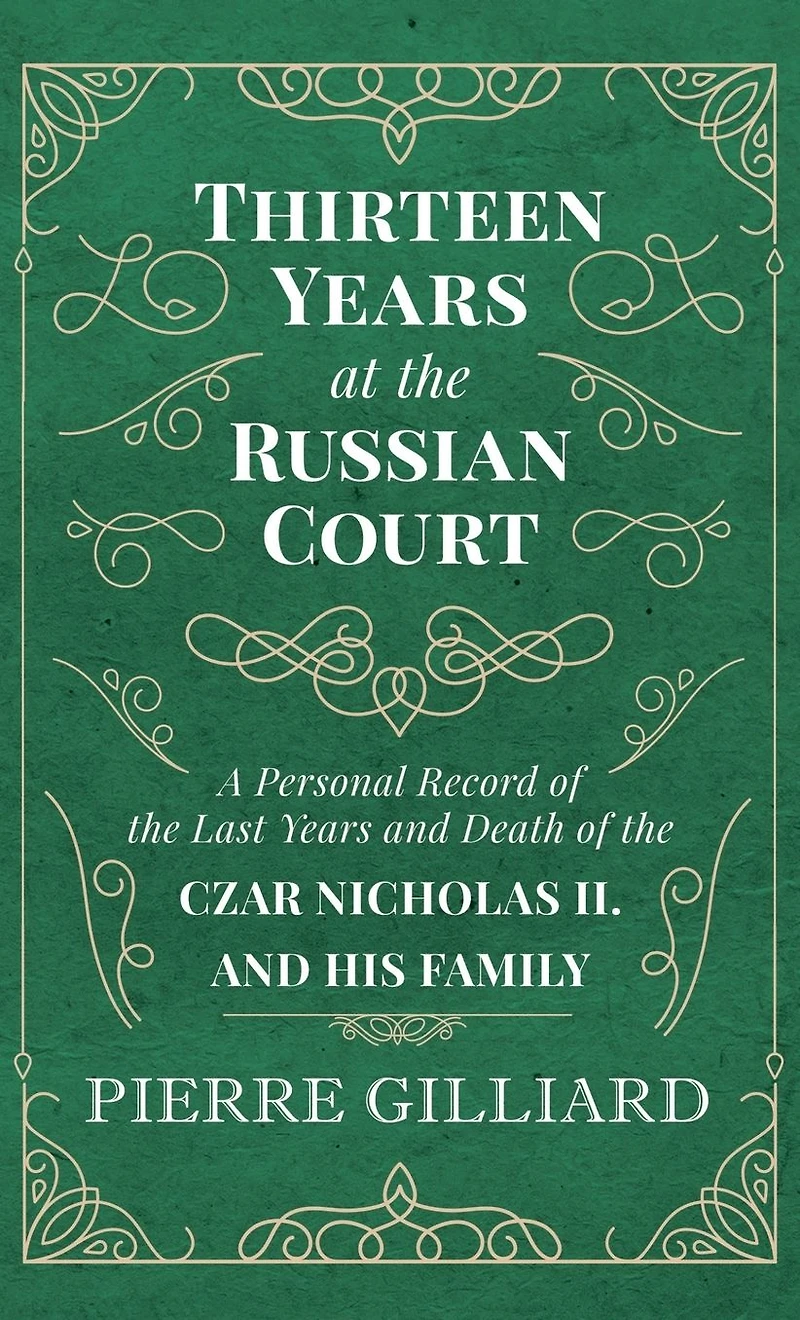 Thirteen Years at the Russian Court - A Personal Record of Last and Death Czar Nicholas II. his Family