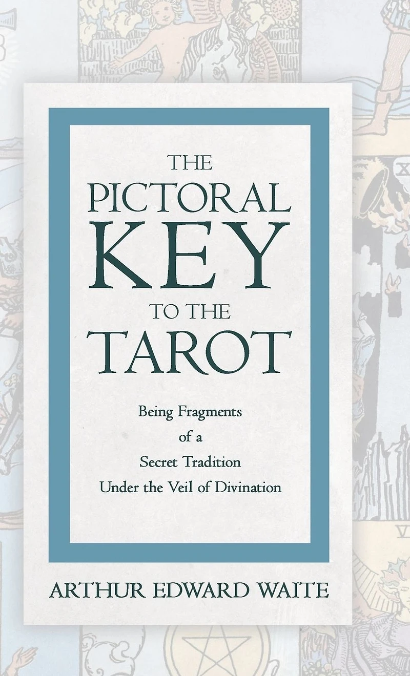 the Pictorial Key to Tarot - Being Fragments of a Secret Tradition Under Veil Divination