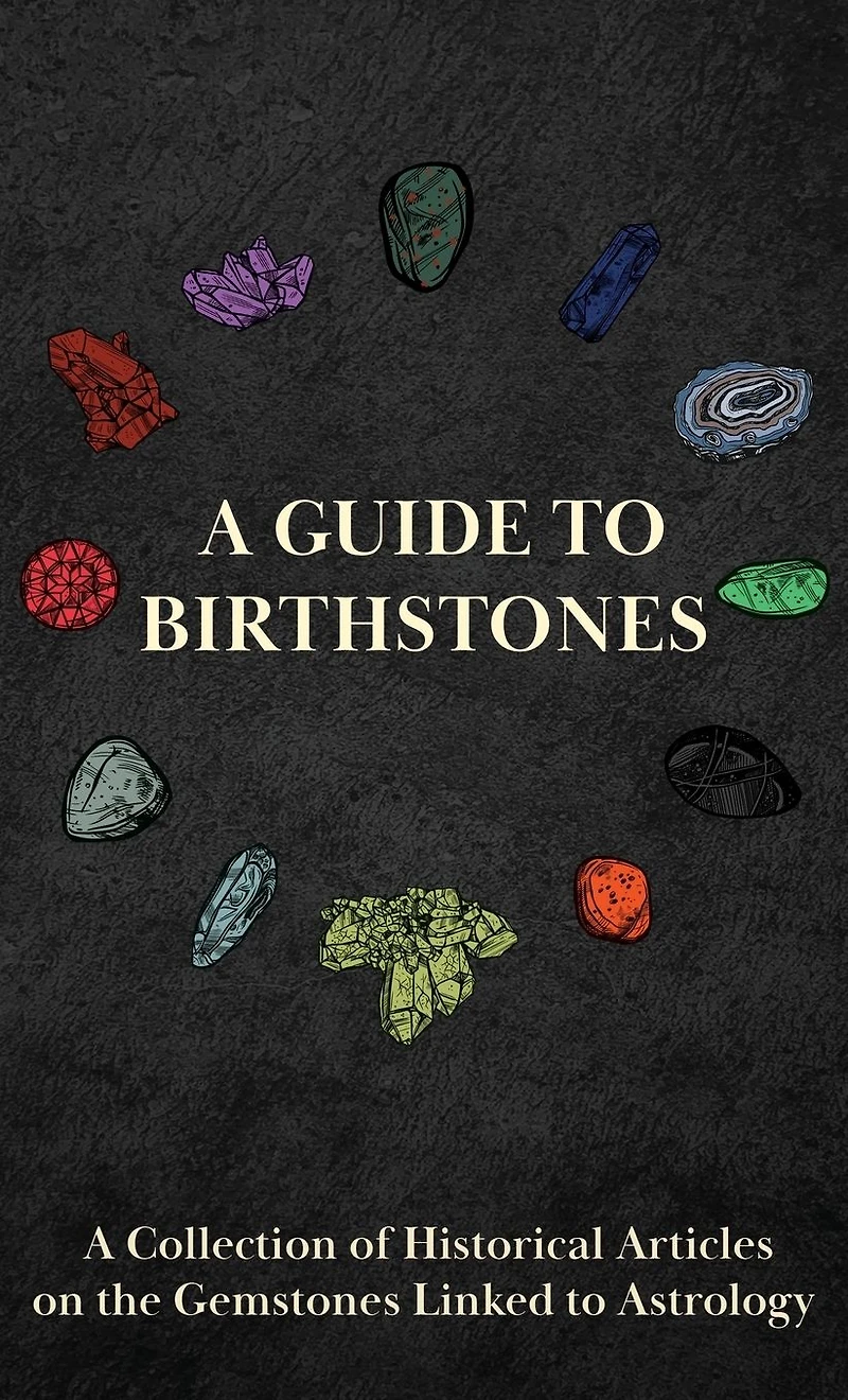 A Guide to Birthstones - Collection of Historical Articles on the Gemstones Linked Astrology