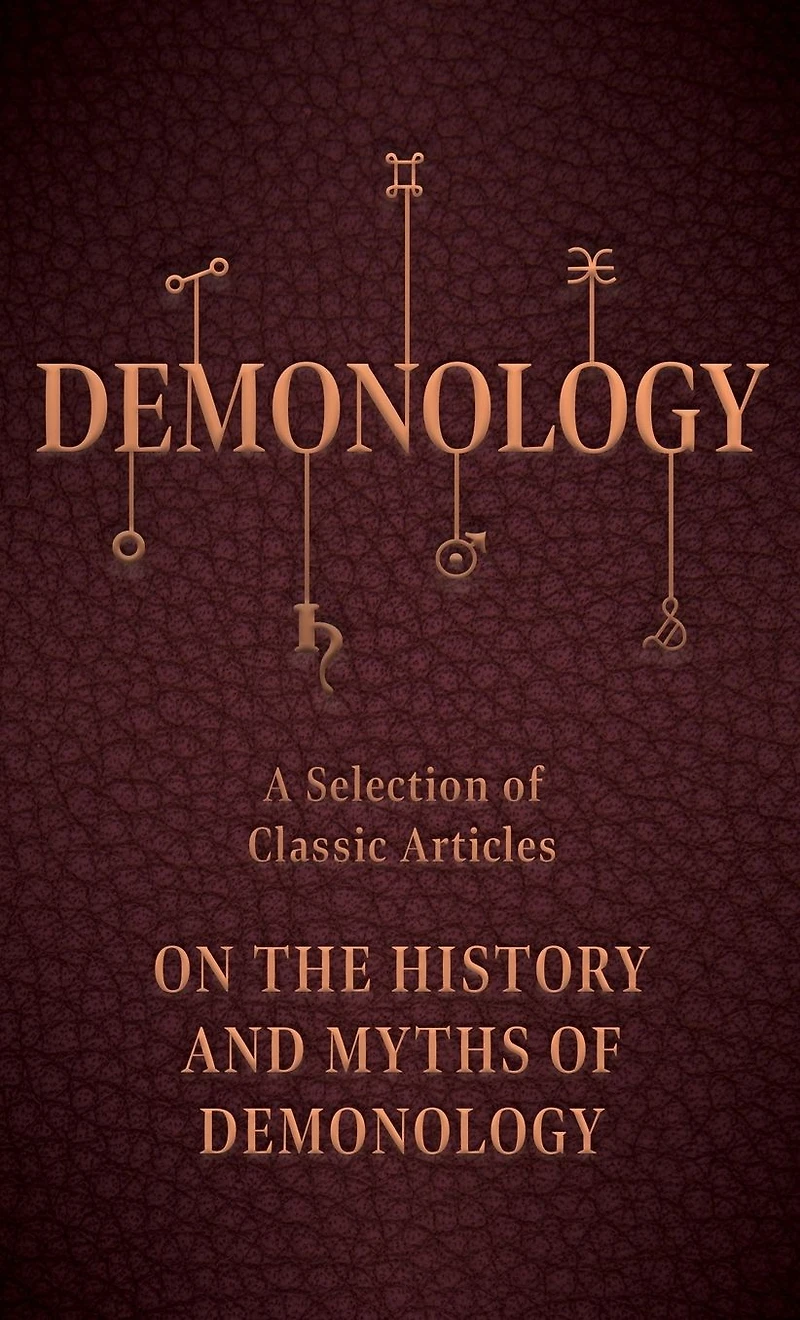 Demonology - A Selection of Classic Articles on the History and Myths