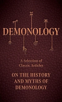 Demonology - A Selection of Classic Articles on the History and Myths
