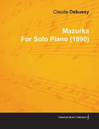 Mazurka by Claude Debussy for Solo Piano (1890)