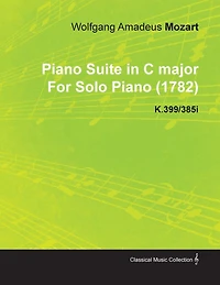 Piano Suite C Major by Wolfgang Amadeus Mozart for Solo (1782) K.399/385i