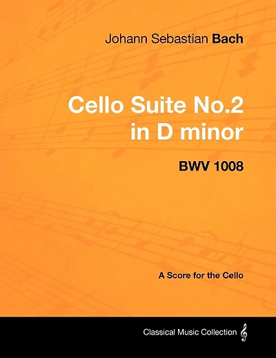 Johann Sebastian Bach - Cello Suite No.2 D minor BWV 1008 A Score for the