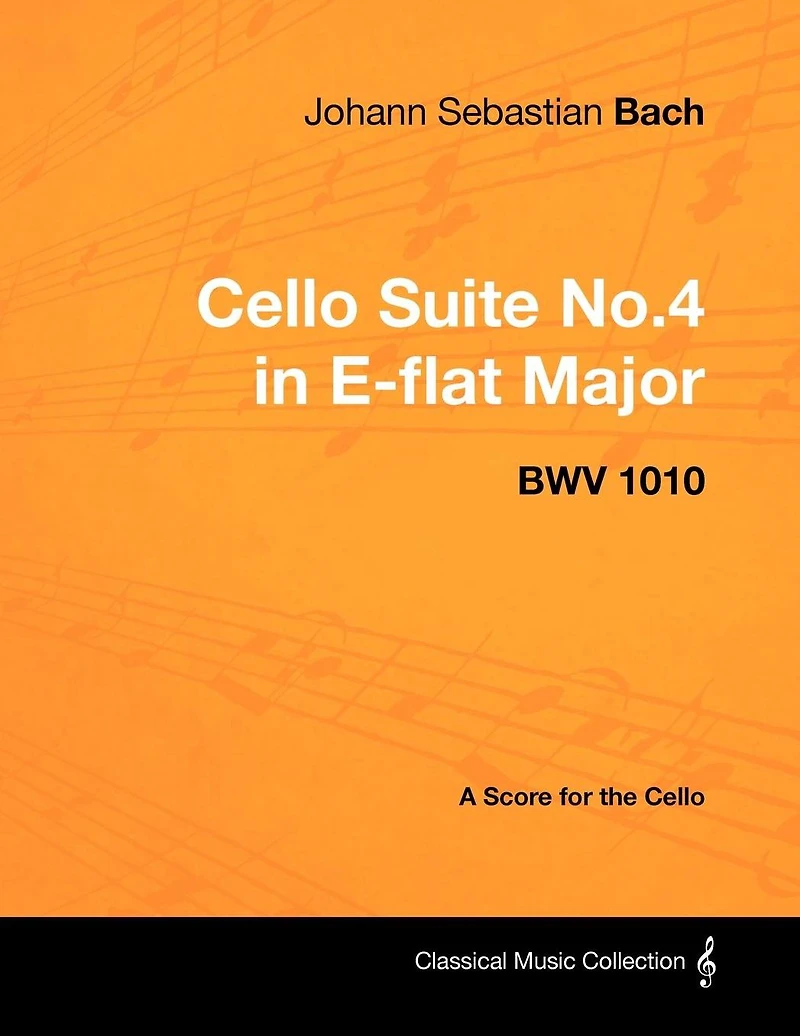 Johann Sebastian Bach - Cello Suite No.4 E-flat Major BWV 1010 A Score for the