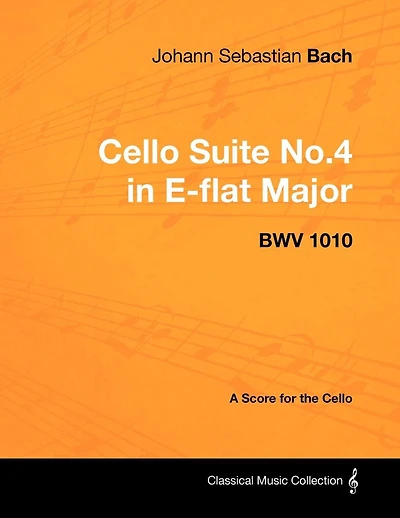 Johann Sebastian Bach - Cello Suite No.4 E-flat Major BWV 1010 A Score for the