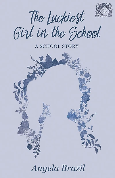 the Luckiest Girl School: A School Story