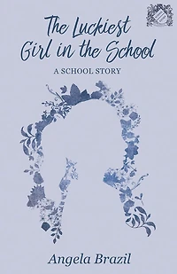 the Luckiest Girl School: A School Story