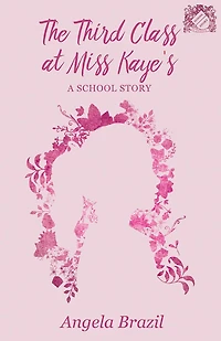 The Third Class at Miss Kaye's A School Story