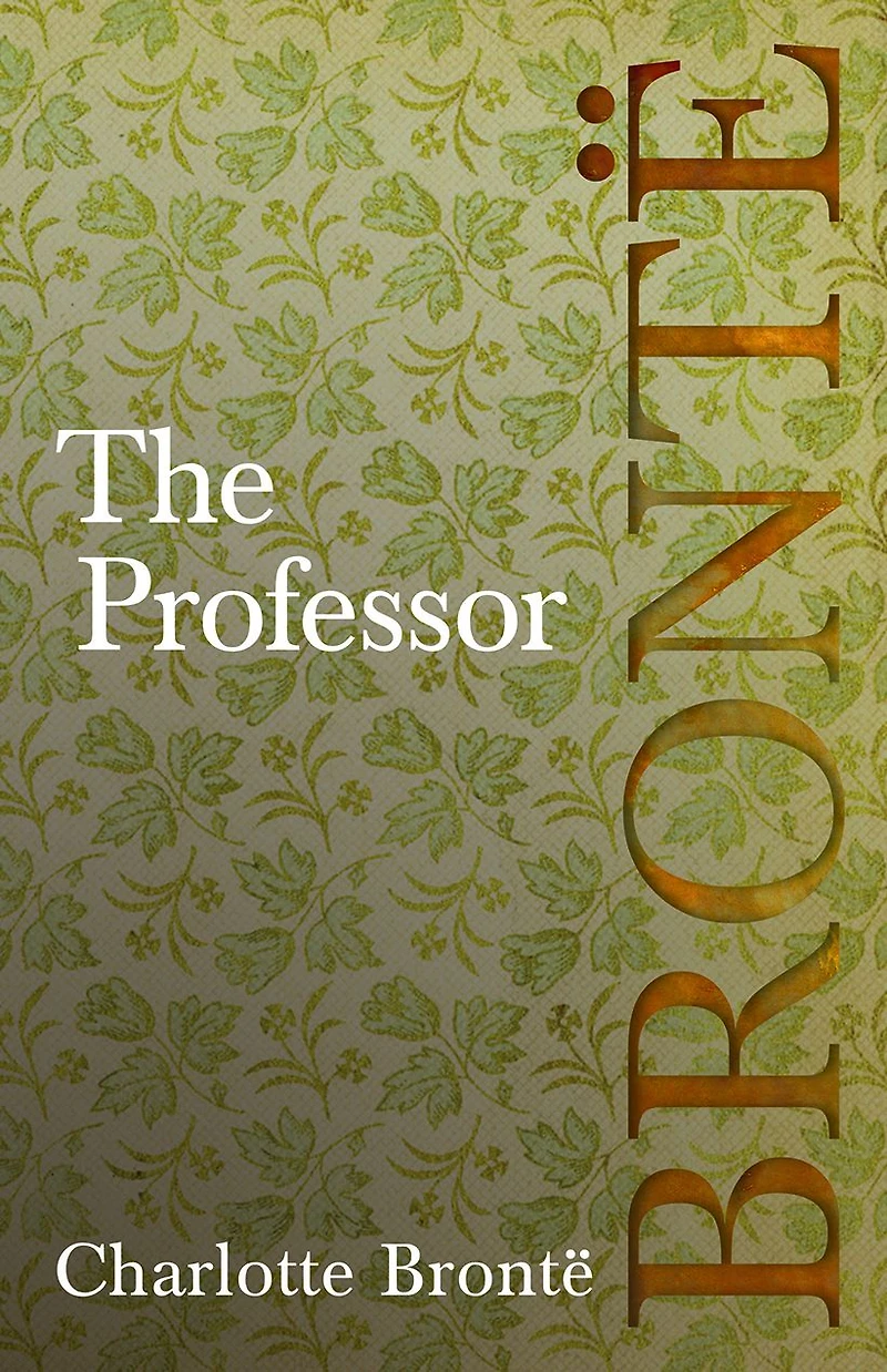 The Professor: Including Introductory Essays by G. K. Chesterton and Virginia Woolf