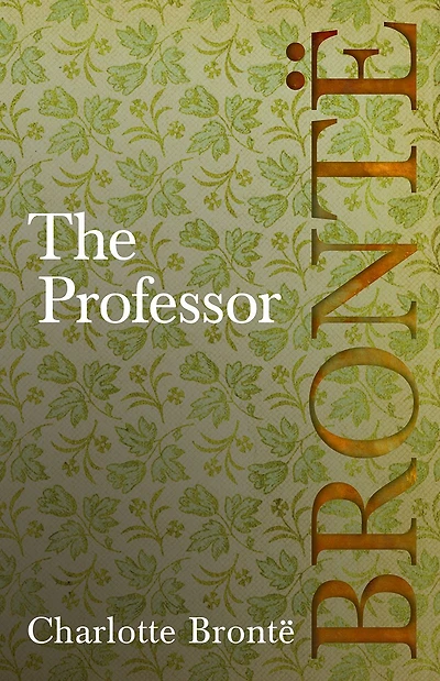 The Professor: Including Introductory Essays by G. K. Chesterton and Virginia Woolf