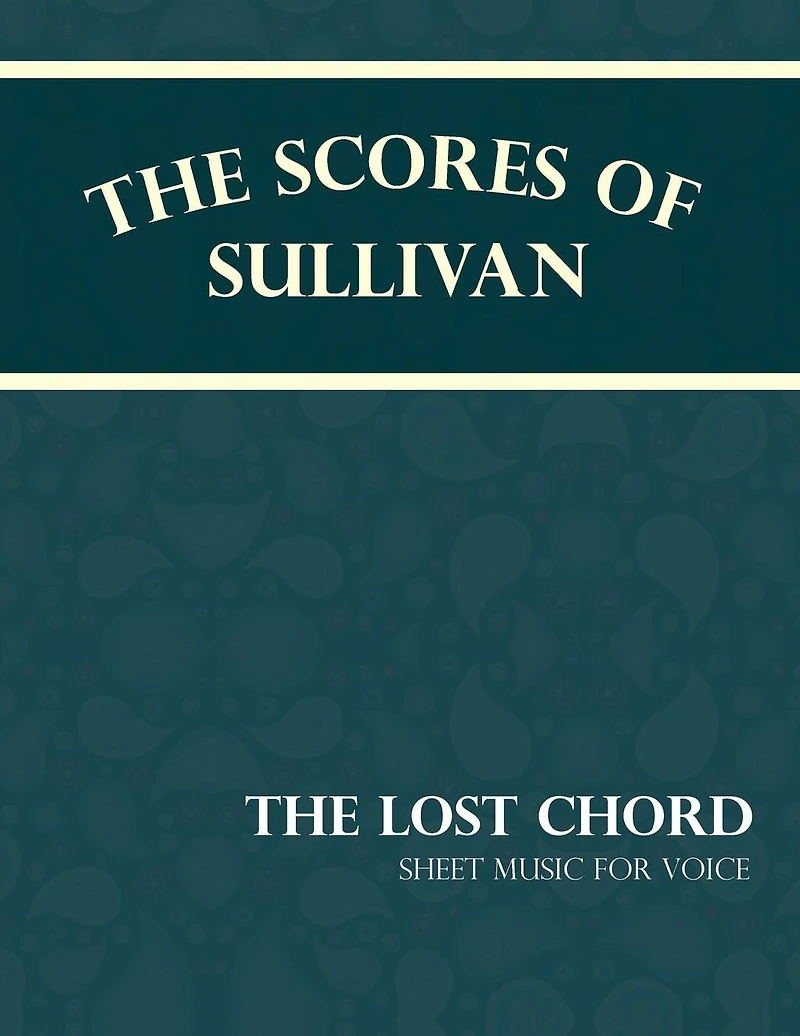 The Scores of Sullivan - Lost Chord Sheet Music for Voice
