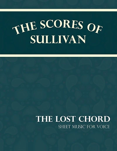 The Scores of Sullivan - Lost Chord Sheet Music for Voice