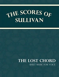 The Scores of Sullivan - Lost Chord Sheet Music for Voice
