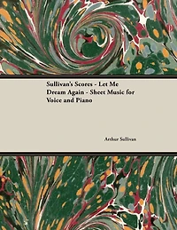 The Scores of Sullivan - Let Me Dream Again Sheet Music for Voice and Piano