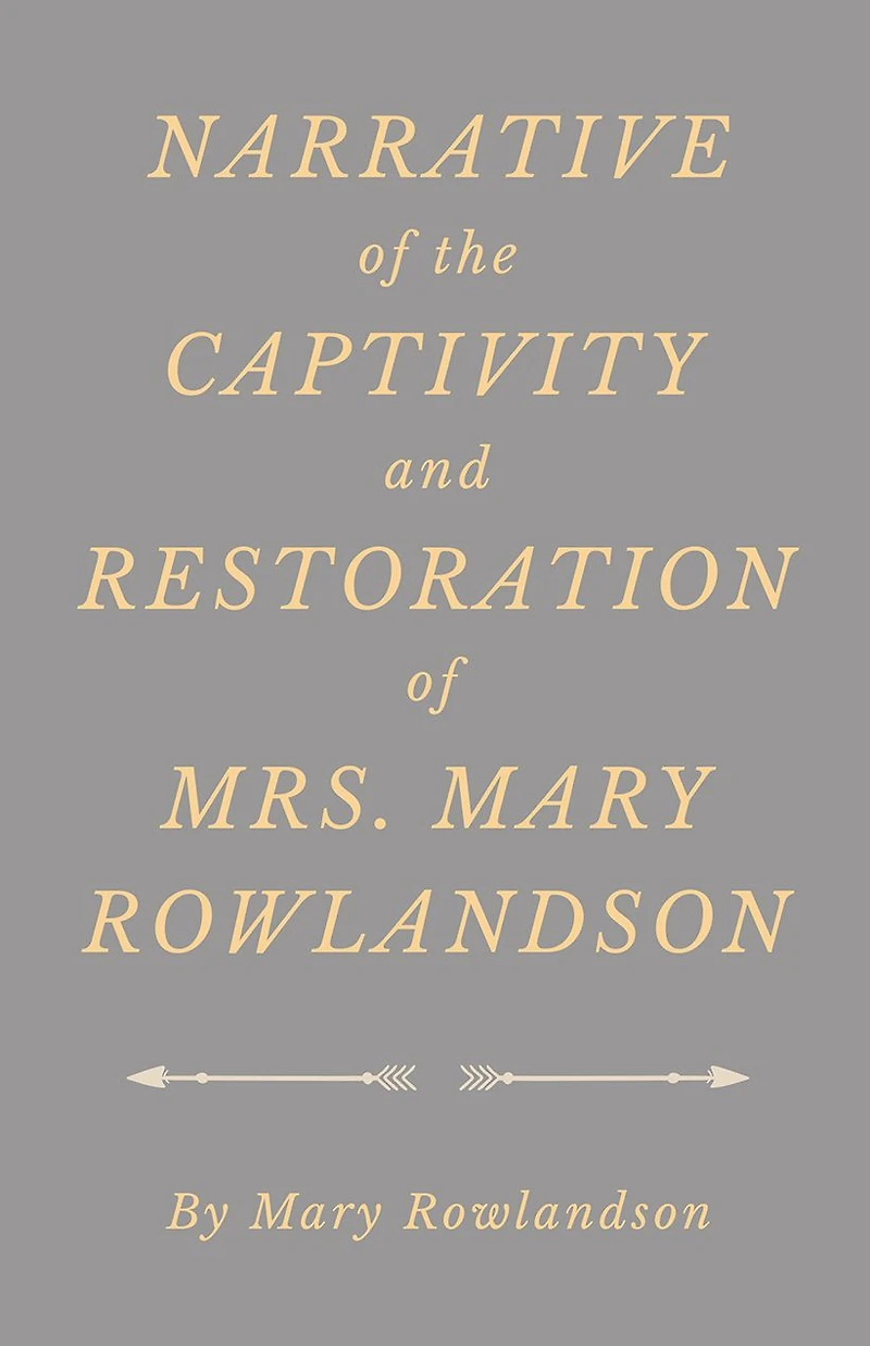 Narrative of the Captivity and Restoration Mrs. Mary Rowlandson