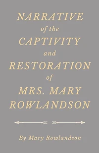 Narrative of the Captivity and Restoration Mrs. Mary Rowlandson