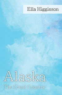 Alaska, the Great Country
