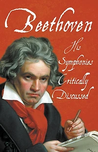 Beethoven - His Symphonies Critically Discussed