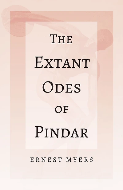 The Extant Odes of Pindar: With the Extract 'Classical Games' by Francis Storr