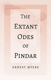 The Extant Odes of Pindar: With the Extract 'Classical Games' by Francis Storr