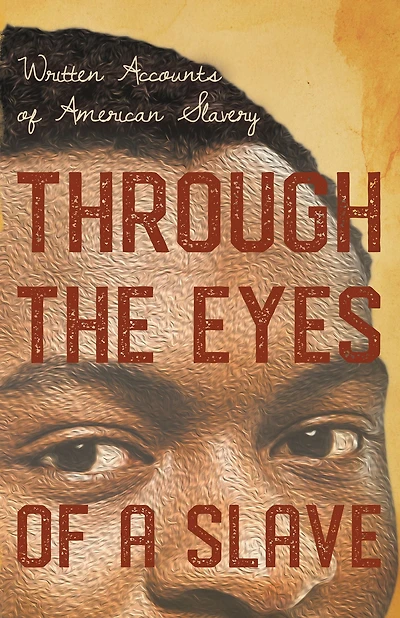 Through the Eyes of a Slave - Written Accounts American Slavery