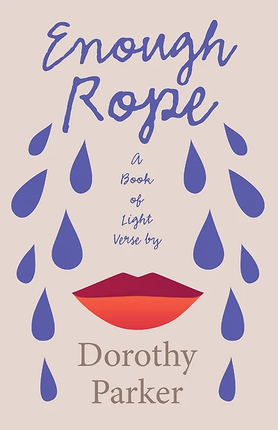 Enough Rope - A Book of Light Verse by Dorothy Parker: With the Introductory Essay 'The Jazz Age Literature of the Lost Generation '