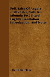 Folk-Tales of Angola - Fifty Tales, with Ki-Mbundu Text Literal English Translation Introduction, and Notes