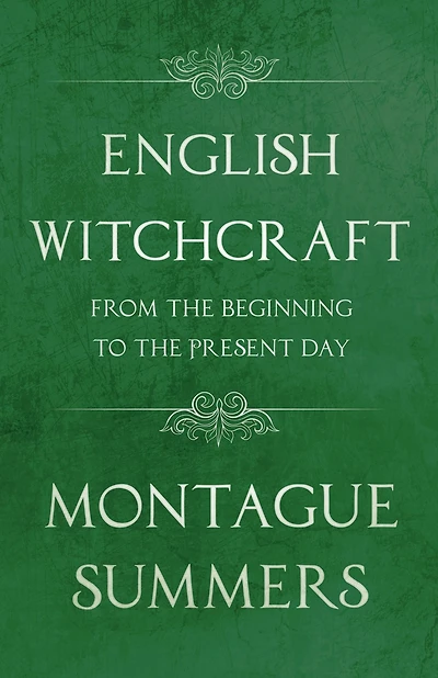 English Witchcraft - From the Beginning to Present Day (Fantasy and Horror Classics)