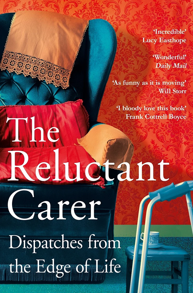 the Reluctant Carer: Dispatches from Edge of Life