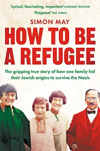 how to Be a Refugee: the gripping true story of one family hid their Jewish origins survive Nazis