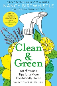 Clean & Green: 101 Hints and Tips for a More Eco-Friendly Home
