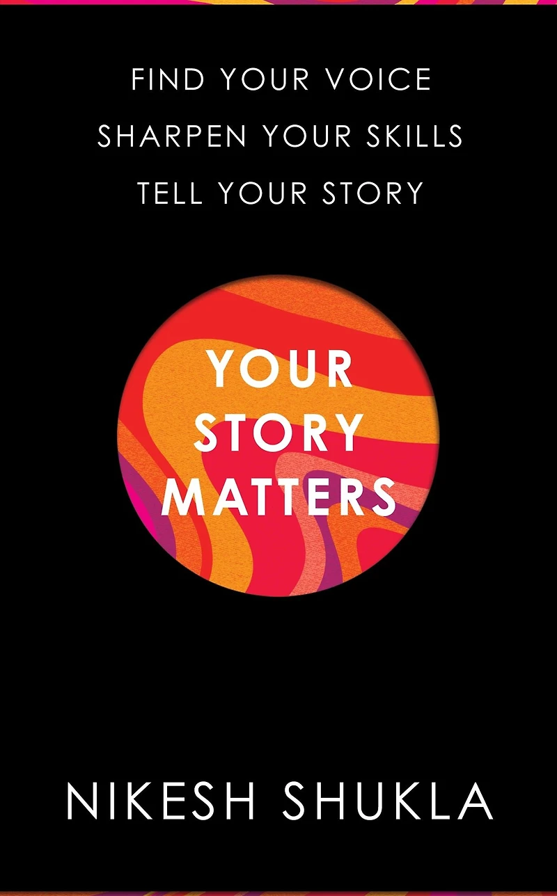 Your Story Matters: Find Voice, Sharpen Skills, Tell