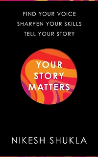 Your Story Matters: Find Voice, Sharpen Skills, Tell