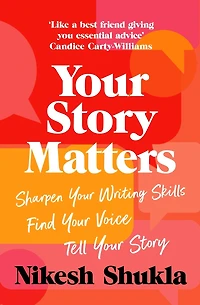 Your Story Matters: Find Voice, Sharpen Skills, Tell